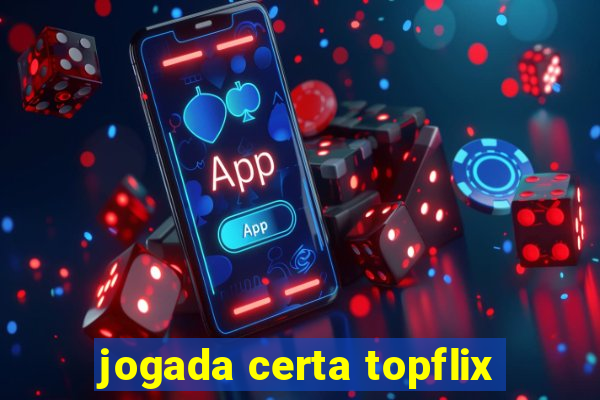 jogada certa topflix